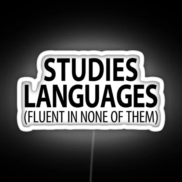 Studies Languages Fluent In None Of Them Linguistics RGB Neon Sign