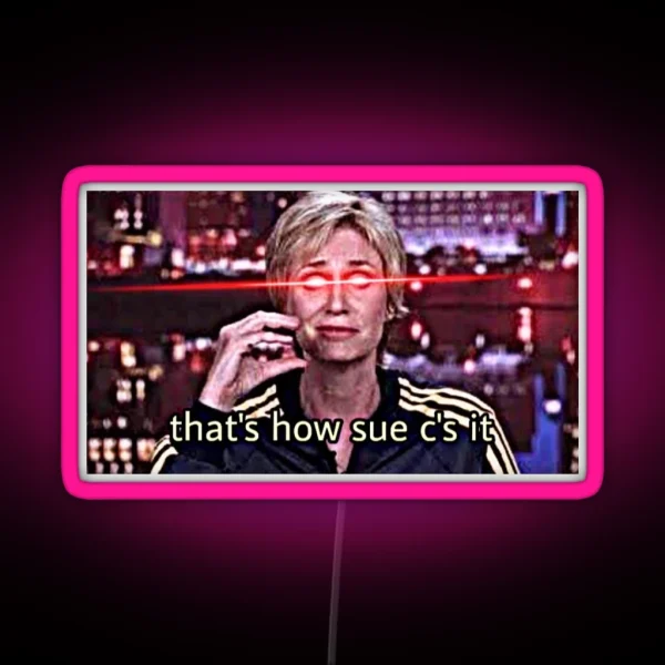 Sue Aggressively C S It RGB Neon Sign