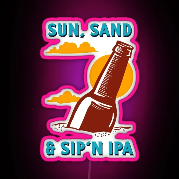Sun Sand And Sip N IPA Led Funny IPA Sayings RGB Neon Sign