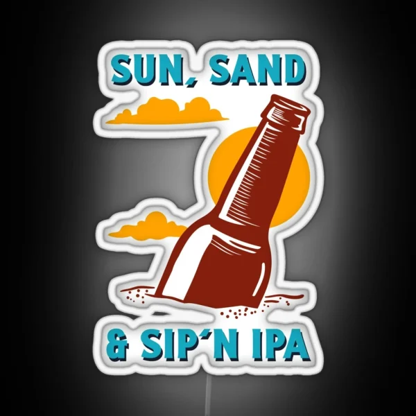 Sun Sand And Sip N IPA Led Funny IPA Sayings RGB Neon Sign