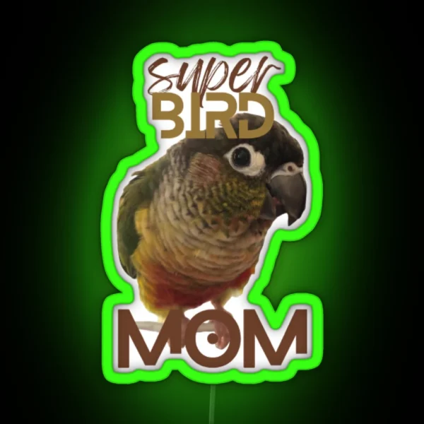 Super Bird Mom Green Cheek Conure Parrot Bird RGB Neon Sign