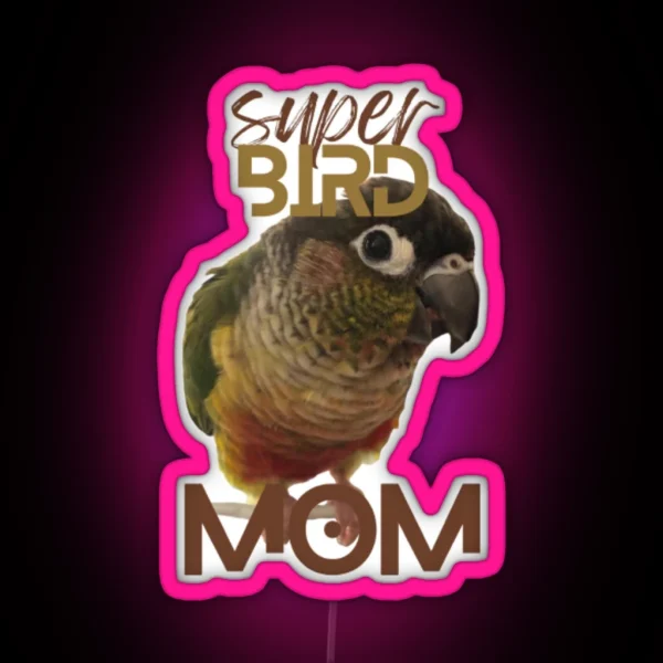 Super Bird Mom Green Cheek Conure Parrot Bird RGB Neon Sign