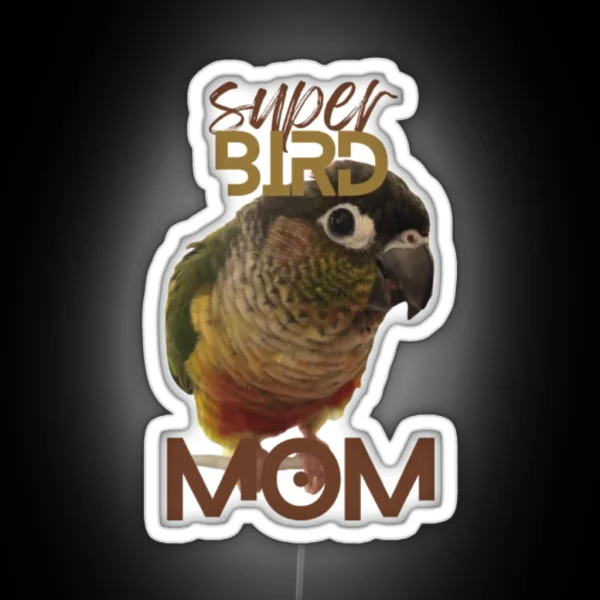 Super Bird Mom Green Cheek Conure Parrot Bird RGB Neon Sign