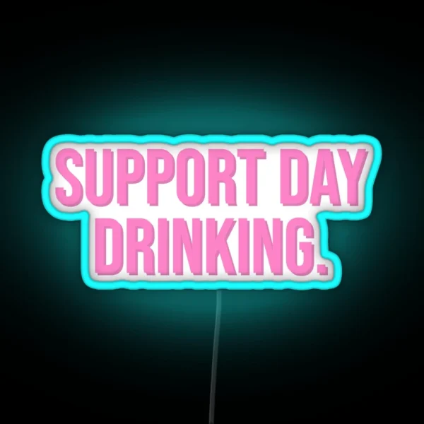 Support Day Drinking RGB Neon Sign
