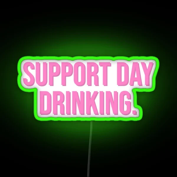 Support Day Drinking RGB Neon Sign