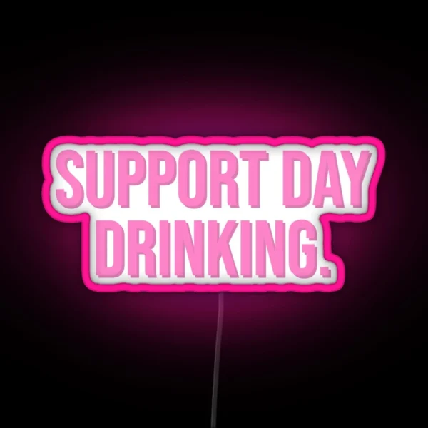 Support Day Drinking RGB Neon Sign