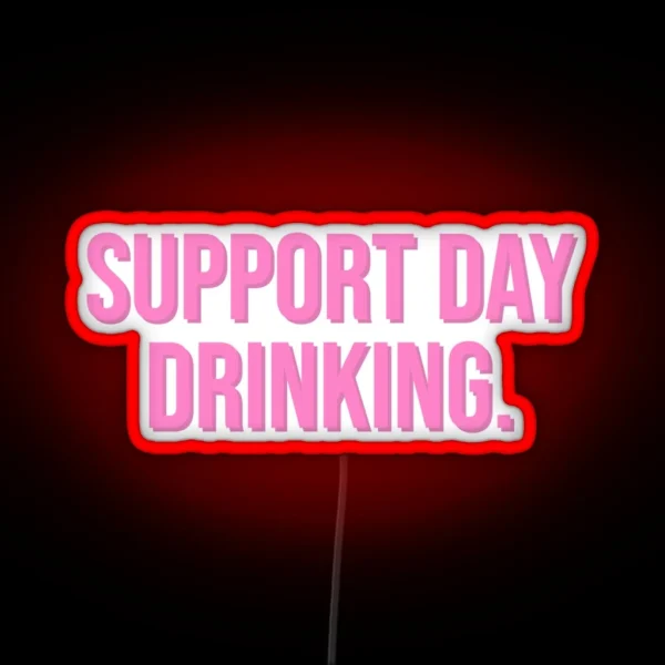 Support Day Drinking RGB Neon Sign