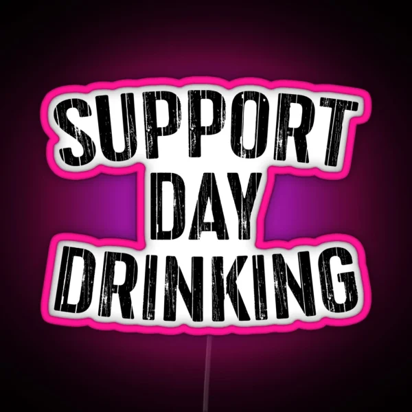 Support Day Drinking RGB Neon Sign