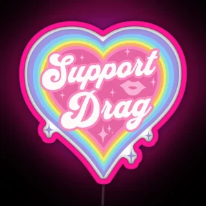 Support Drag Retro Rainbow Heart LGBTQ Kawaii Cute Gay Pride RGB Neon Sign