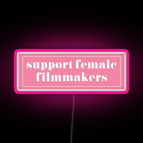Support Female Filmmakers RGB Neon Sign