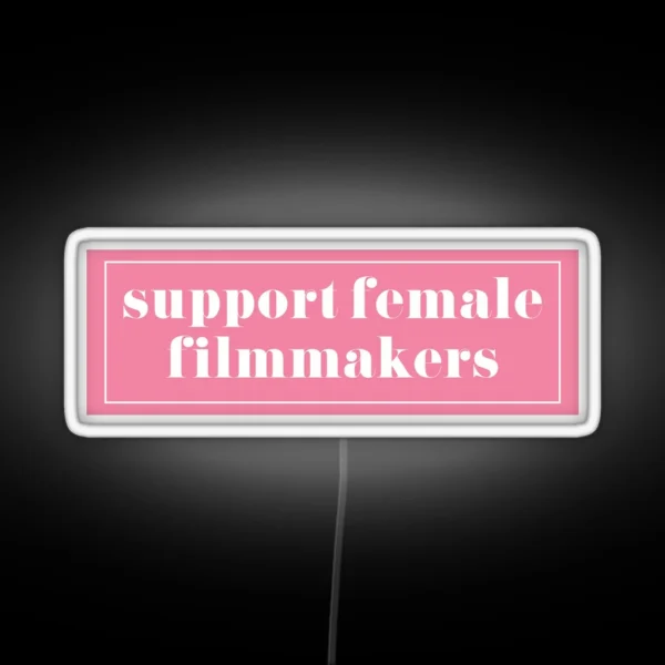 Support Female Filmmakers RGB Neon Sign