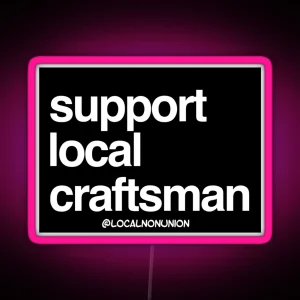 Support Local Craftsman Led RGB Neon Sign