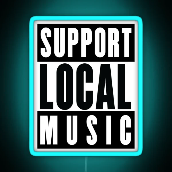 Support Local Music Bands Venues Gigs RGB Neon Sign