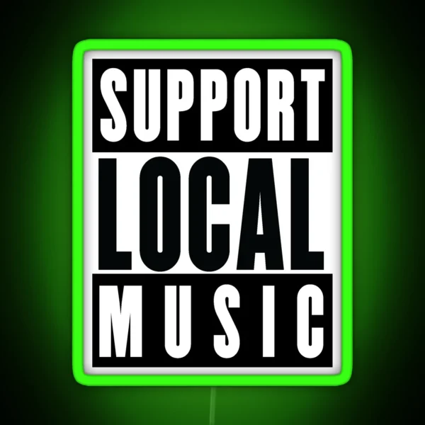 Support Local Music Bands Venues Gigs RGB Neon Sign