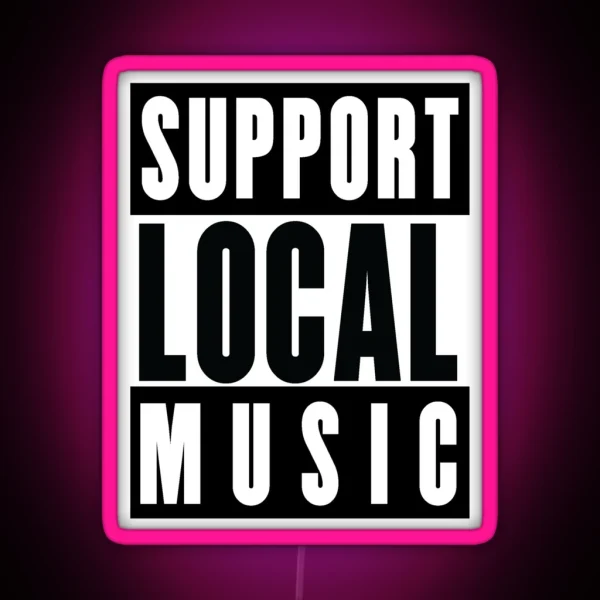 Support Local Music Bands Venues Gigs RGB Neon Sign