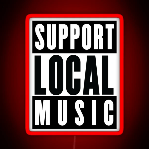 Support Local Music Bands Venues Gigs RGB Neon Sign