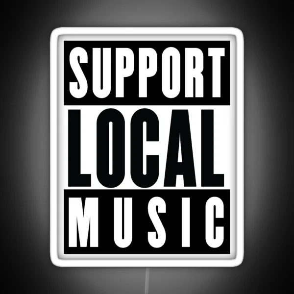 Support Local Music Bands Venues Gigs RGB Neon Sign