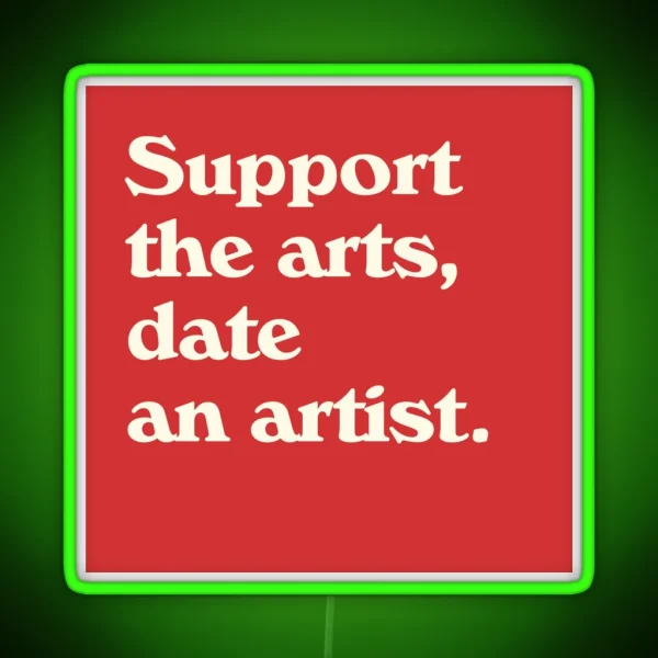 Support The Arts Date An Artist RGB Neon Sign