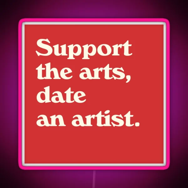 Support The Arts Date An Artist RGB Neon Sign