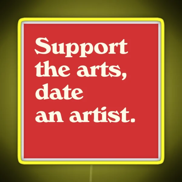 Support The Arts Date An Artist RGB Neon Sign