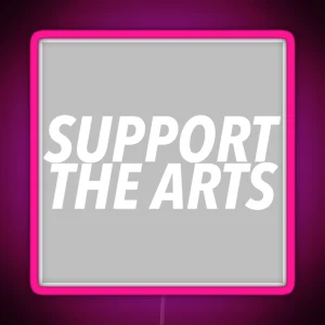 Support The Arts RGB Neon Sign