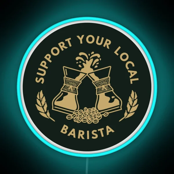 Support Your Local Barista Coffee Led RGB Neon Sign