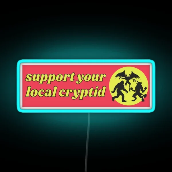Support Your Local Cryptid Cryptozoology Funny Cute RGB Neon Sign