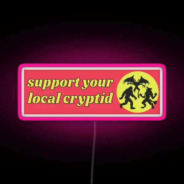 Support Your Local Cryptid Cryptozoology Funny Cute RGB Neon Sign