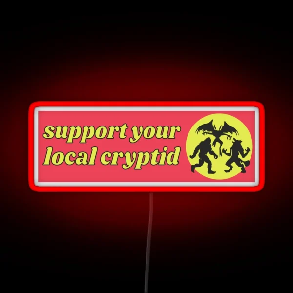 Support Your Local Cryptid Cryptozoology Funny Cute RGB Neon Sign