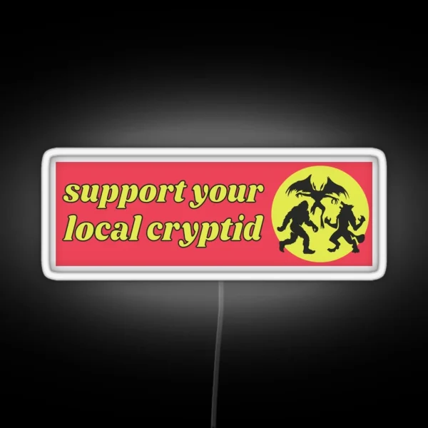Support Your Local Cryptid Cryptozoology Funny Cute RGB Neon Sign