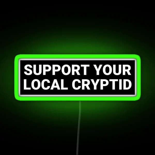 Support Your Local Cryptid Funny Cryptid Bumper RGB Neon Sign