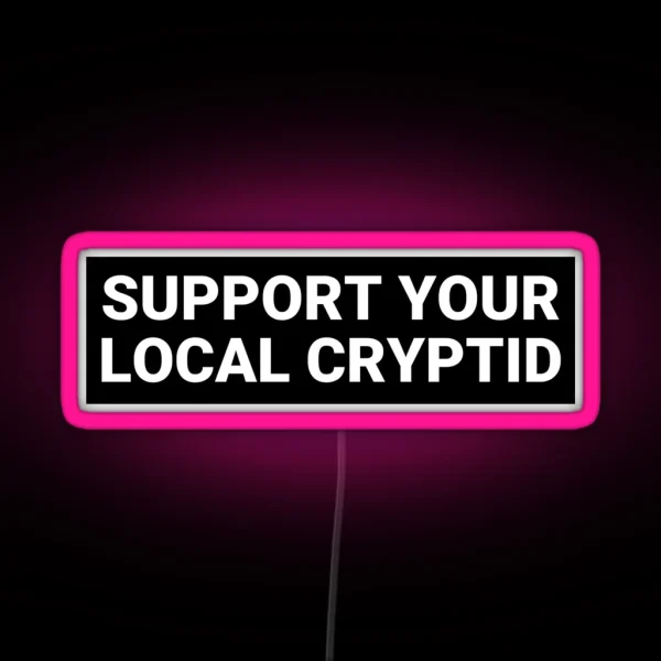 Support Your Local Cryptid Funny Cryptid Bumper RGB Neon Sign