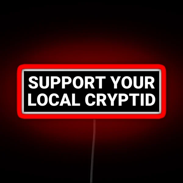 Support Your Local Cryptid Funny Cryptid Bumper RGB Neon Sign