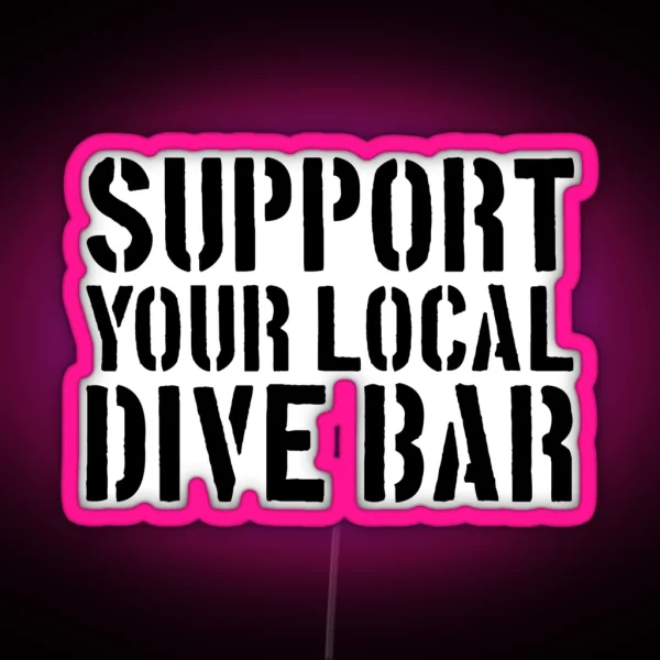 Support Your Local Dive Bar Funny Dive Bar Gear RGB Neon Sign