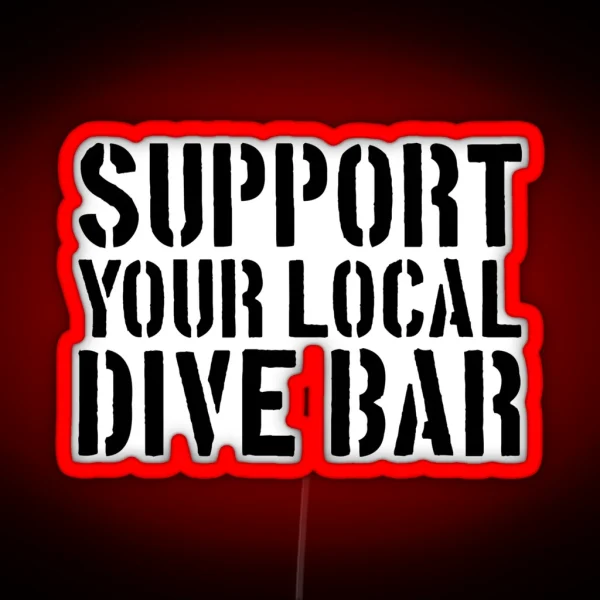 Support Your Local Dive Bar Funny Dive Bar Gear RGB Neon Sign