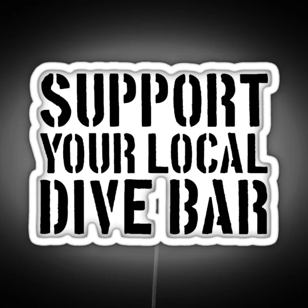 Support Your Local Dive Bar Funny Dive Bar Gear RGB Neon Sign