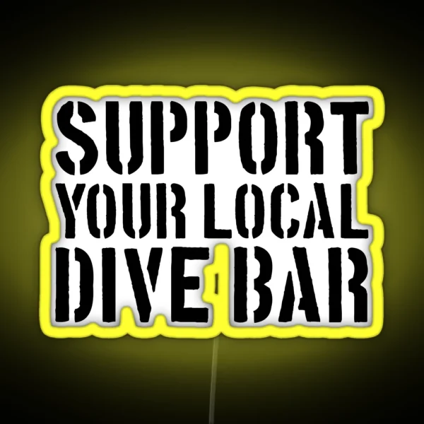 Support Your Local Dive Bar Funny Dive Bar Gear RGB Neon Sign