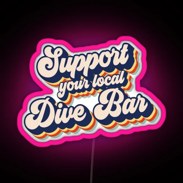Support Your Local Dive Bar Funny Retro Dive RGB Neon Sign