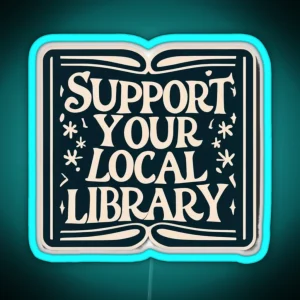 Support Your Local Library Bookworm Typography Student Teacher Reading RGB Neon Sign