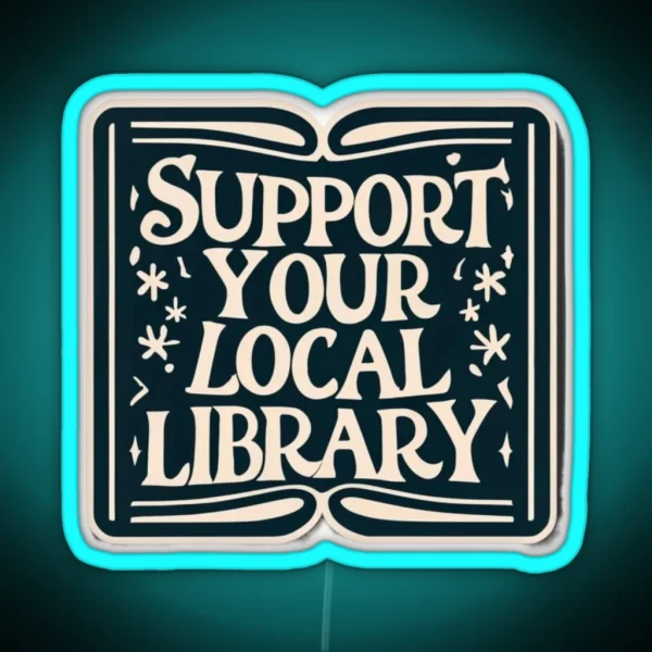 Support Your Local Library Bookworm Typography Student RGB Neon Sign