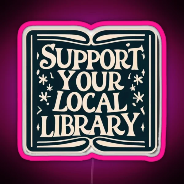 Support Your Local Library Bookworm Typography Student RGB Neon Sign
