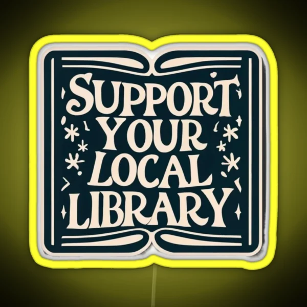 Support Your Local Library Bookworm Typography Student RGB Neon Sign