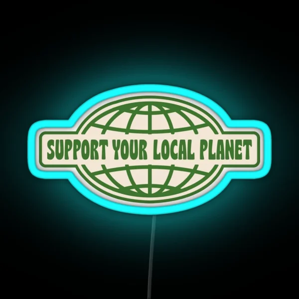 SUPPORT YOUR LOCAL PLANET RGB Neon Sign