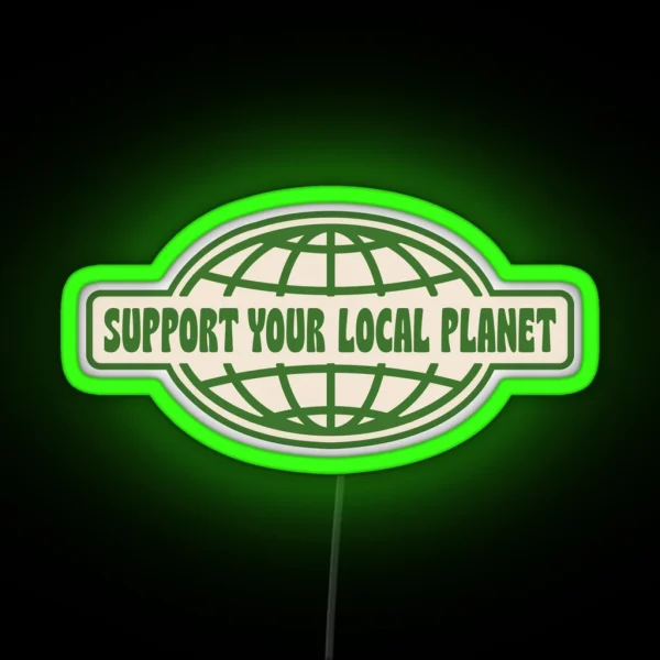 SUPPORT YOUR LOCAL PLANET RGB Neon Sign