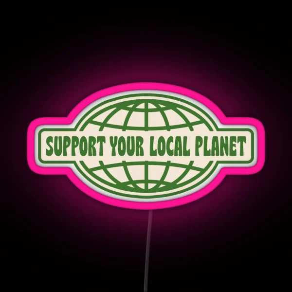 SUPPORT YOUR LOCAL PLANET RGB Neon Sign
