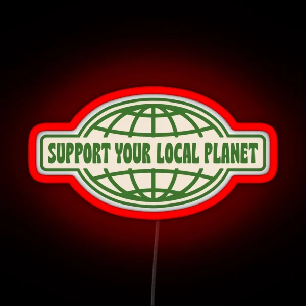 SUPPORT YOUR LOCAL PLANET RGB Neon Sign