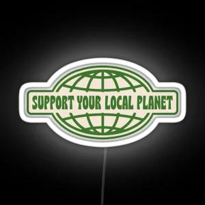 SUPPORT YOUR LOCAL PLANET RGB Neon Sign