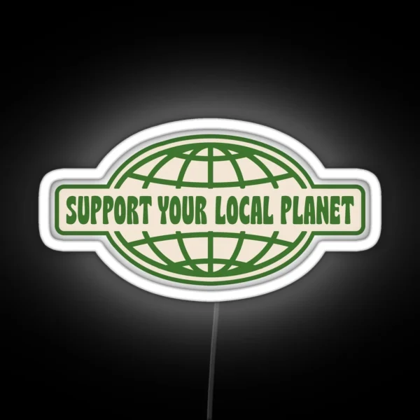 SUPPORT YOUR LOCAL PLANET RGB Neon Sign
