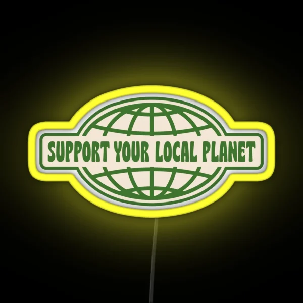 SUPPORT YOUR LOCAL PLANET RGB Neon Sign