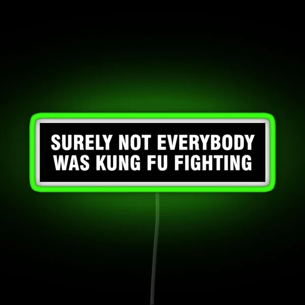 Surely Not Everybody Was Kung Fu Fighting Bumper Led RGB Neon Sign